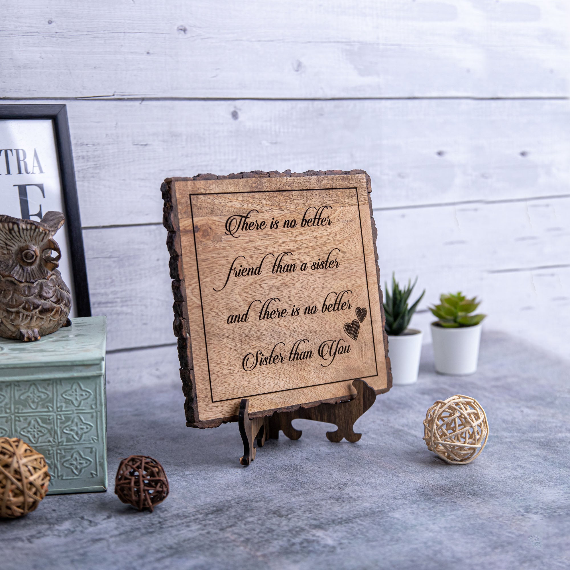 THERE IS NO BETTER FRIEND THAN A SISTER Wooden Plaque