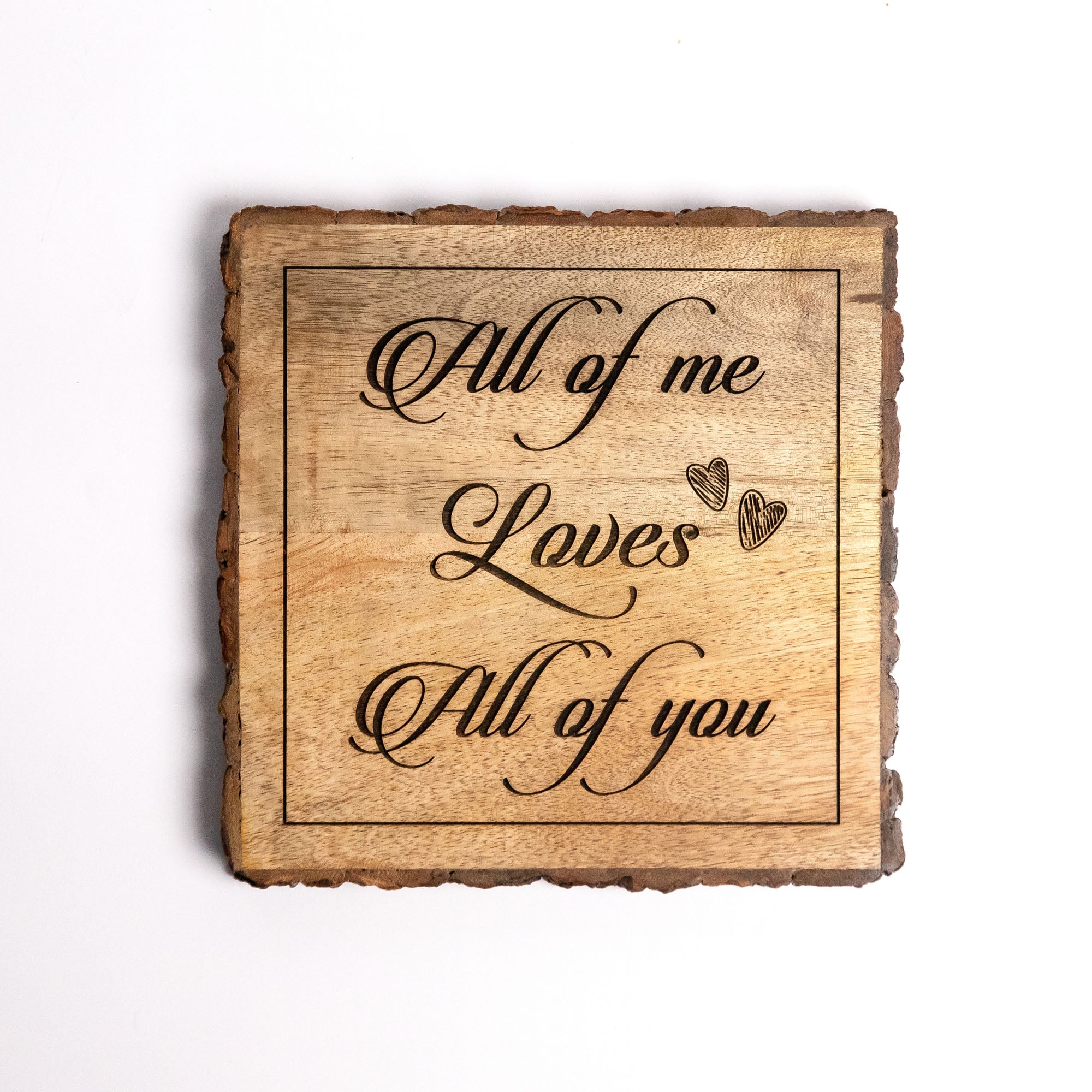 ALL OF ME LOVES OF YOU Wooden Plaque