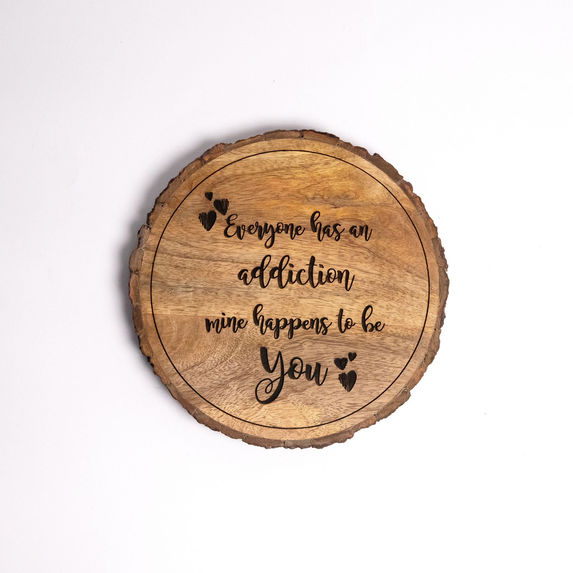 EVERYONE HAS ADDICTION MINE HAPPENS TO BE YOU Wooden Plaque