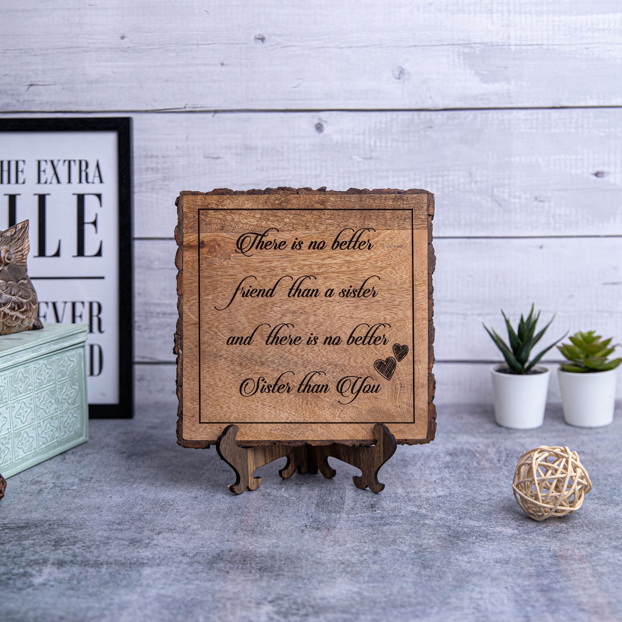 THERE IS NO BETTER FRIEND THAN A SISTER Wooden Plaque
