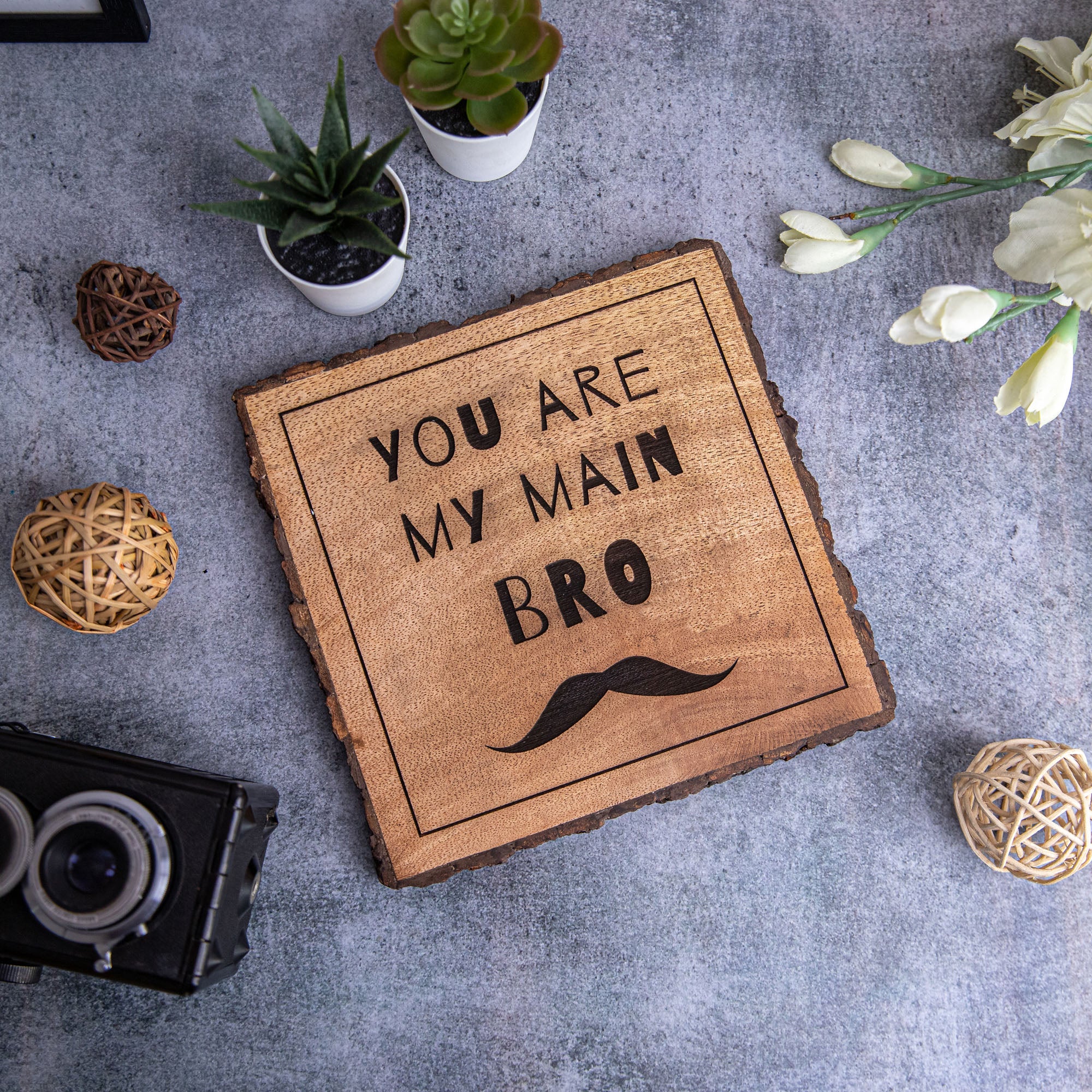 YOU ARE MY MAIN BRO Wooden Plaque