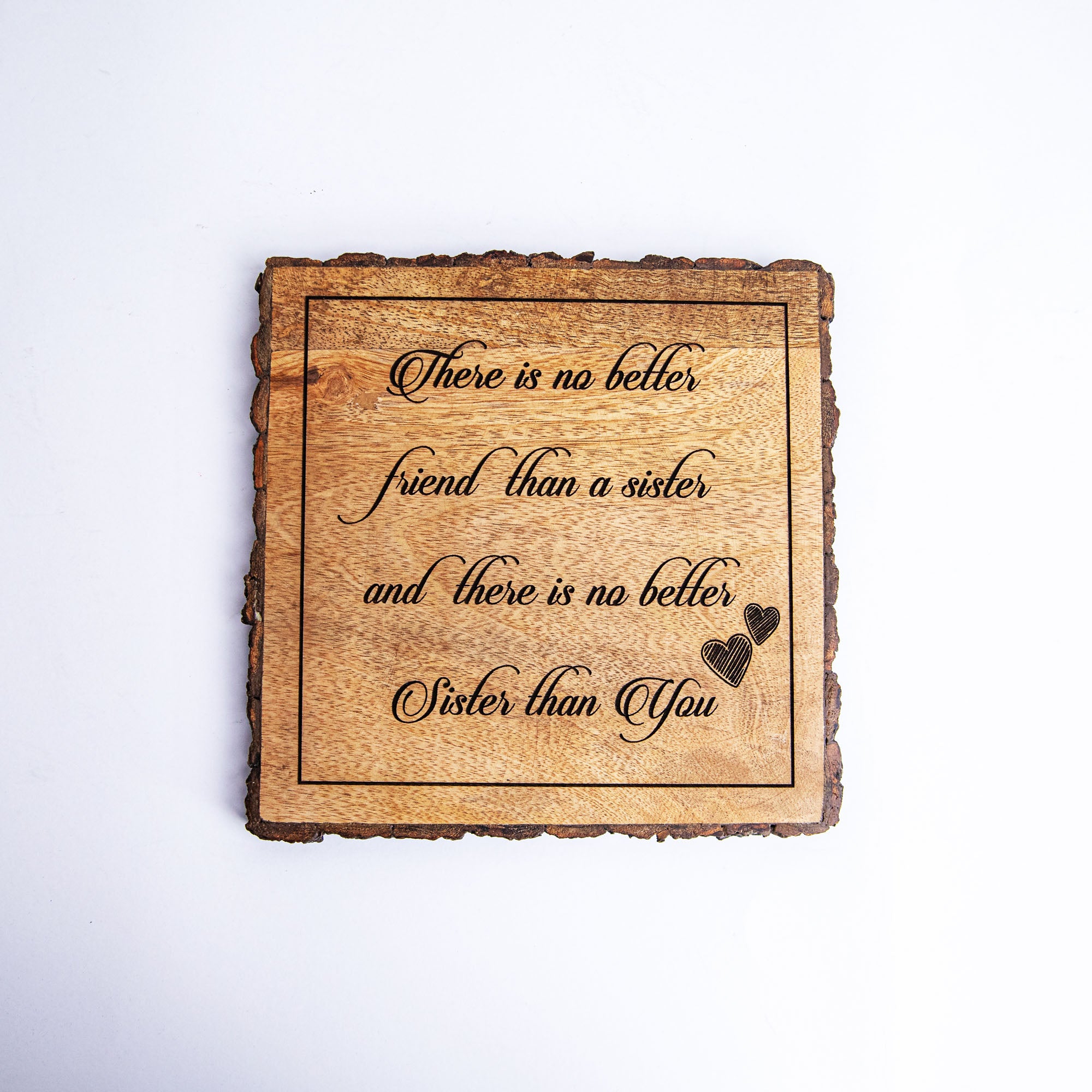 THERE IS NO BETTER FRIEND THAN A SISTER Wooden Plaque