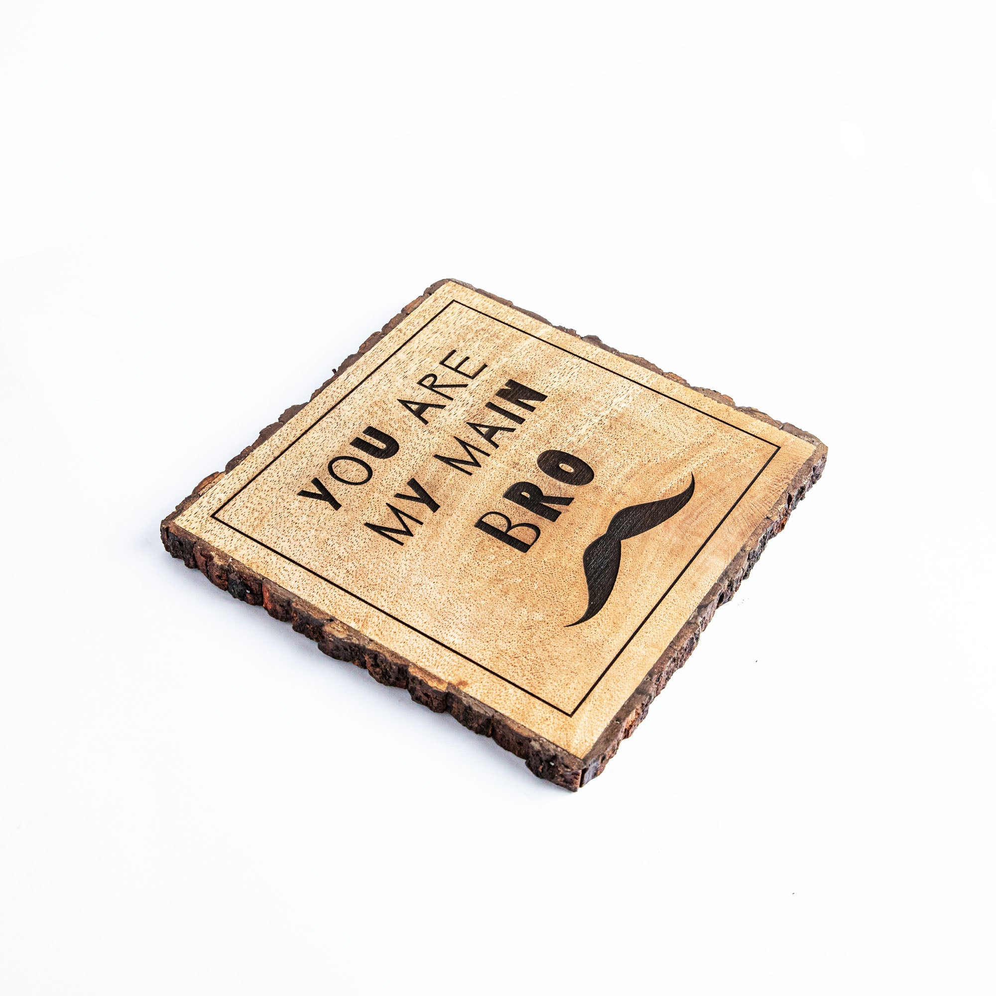 YOU ARE MY MAIN BRO Wooden Plaque